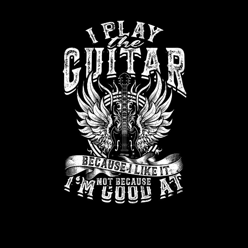 I Play The Guitar Because I Like It Not Because