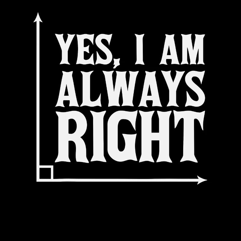 Yes, i am always right