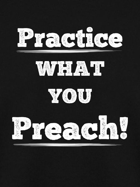 Practice what you preach