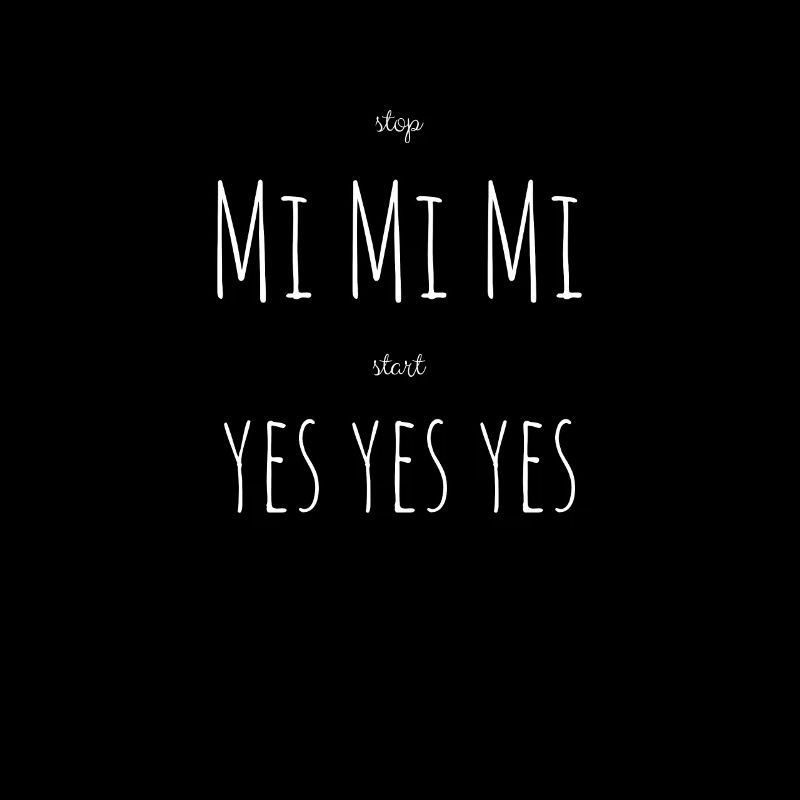 Stop Mi Mi Mi, start yes yes yes