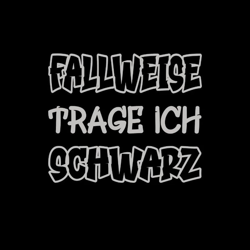 Fallweise trage ich schwarz Spruch Farbe schwarz