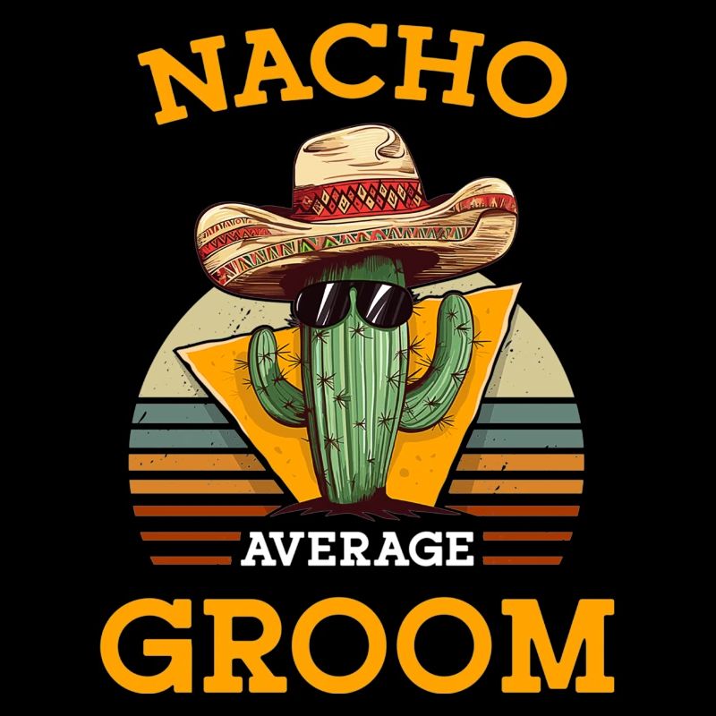 Nacho Average Groom Wedding Fun Cinco De Mayo
