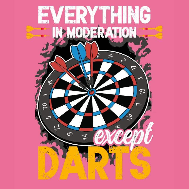 Everything in moderation except darts funny dart