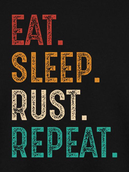 eat sleep rust repeat