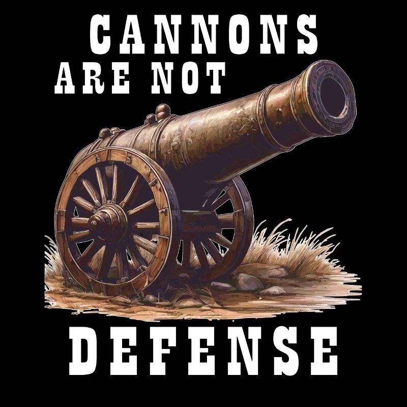 CANNONS ARE NOT DEFENSE