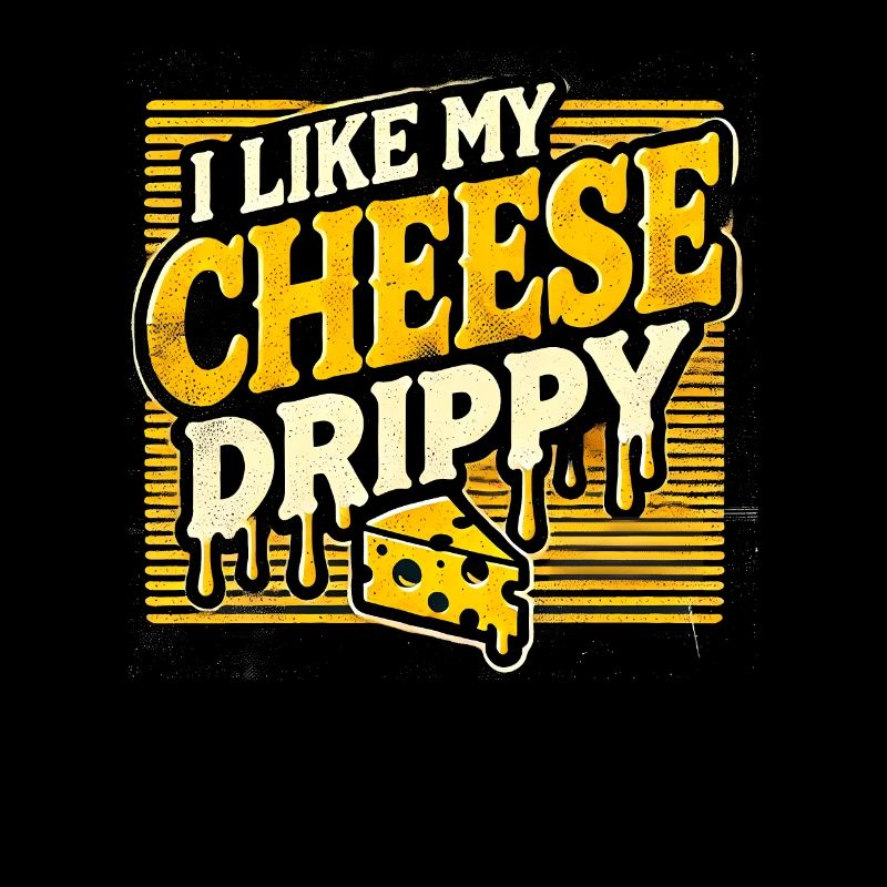 Ich mag My Cheese Drippy, Funne Meme Cheese Lover