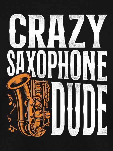 Saxophone Crazy Saxophone Dude