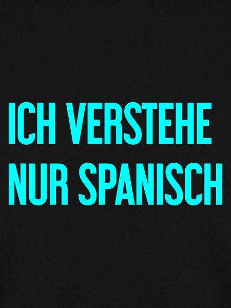 Ich verstehe nur Spanisch