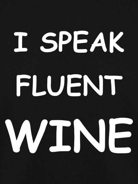I speak fluent wine