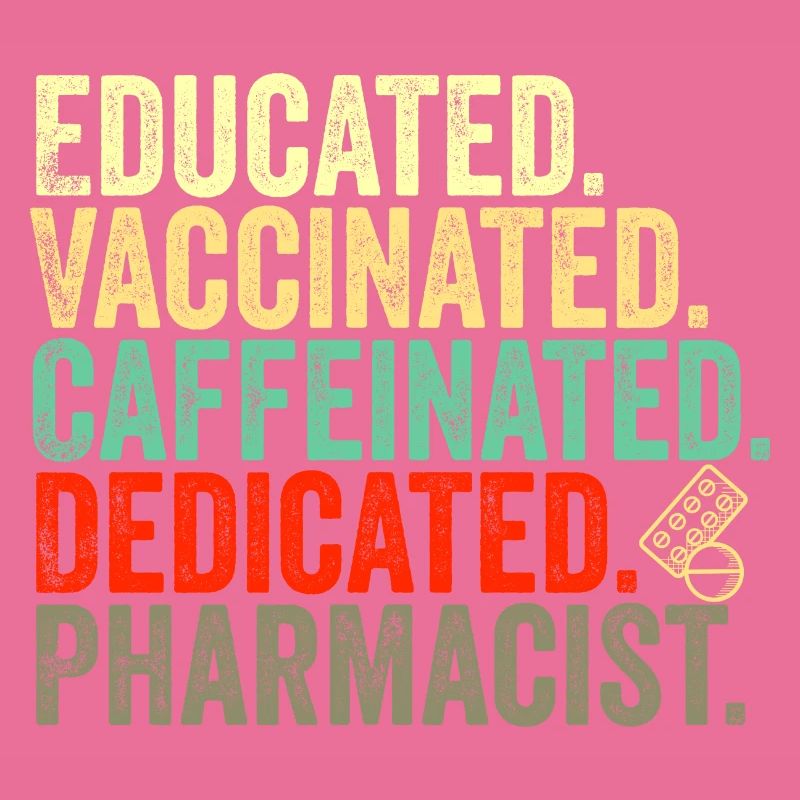 educated vaccinated caffeinated committed pharmacist