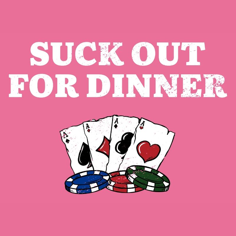 Suck Out for Dinner Poker Funny Poker Player