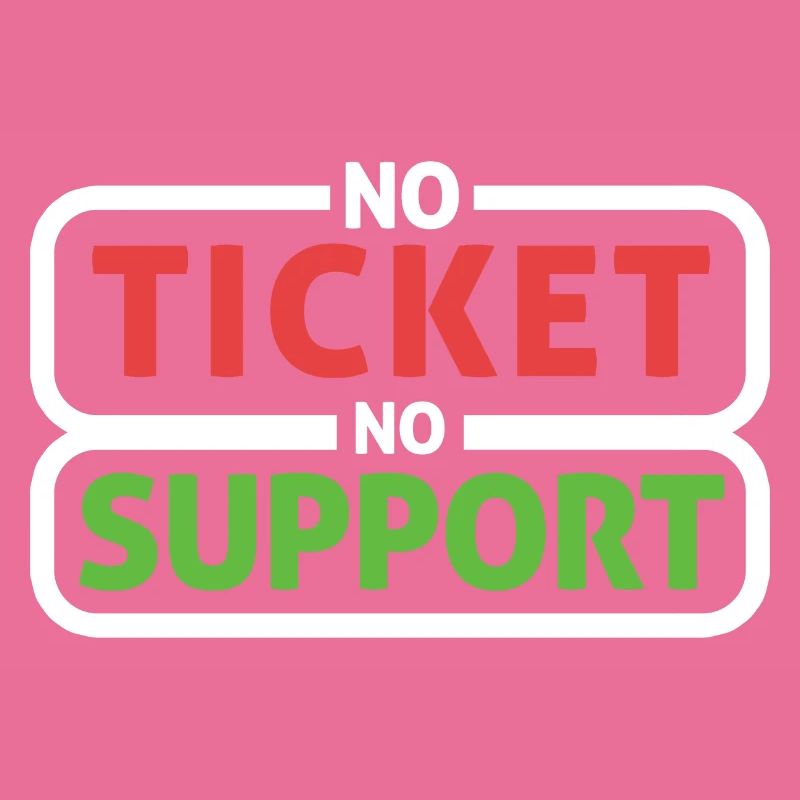 No Ticket No Support Computer Scientist IT Administrator