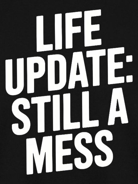 Life Update Still A Mess