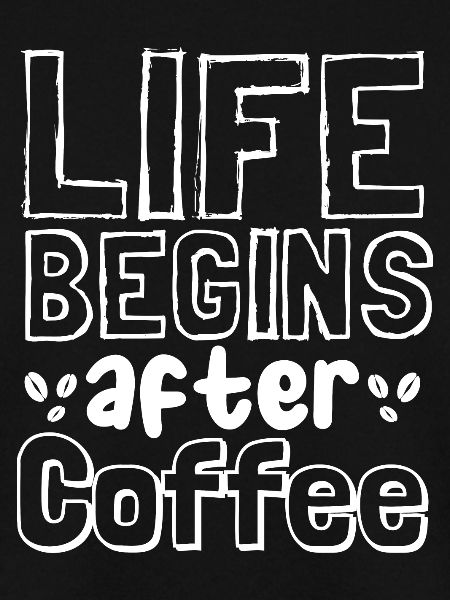 Life begins after coffee