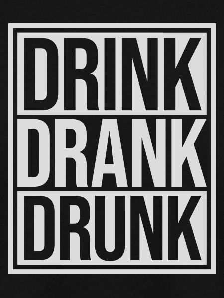 drink drank drunk Zitat