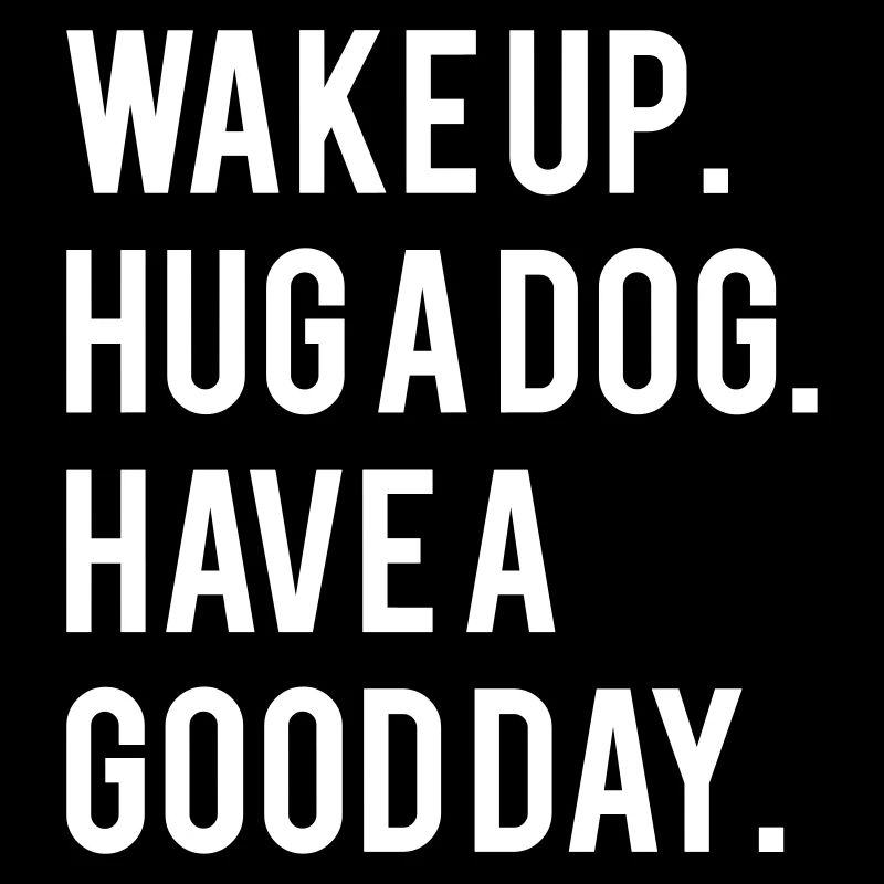 Wake up hug a dog