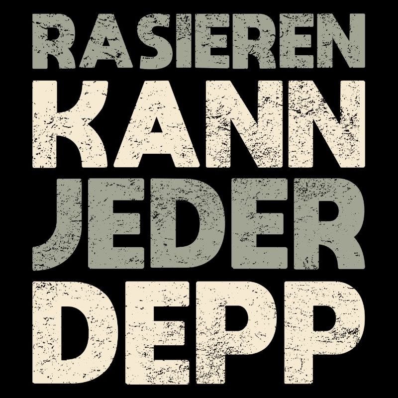 Rasieren Kann Jeder Depp