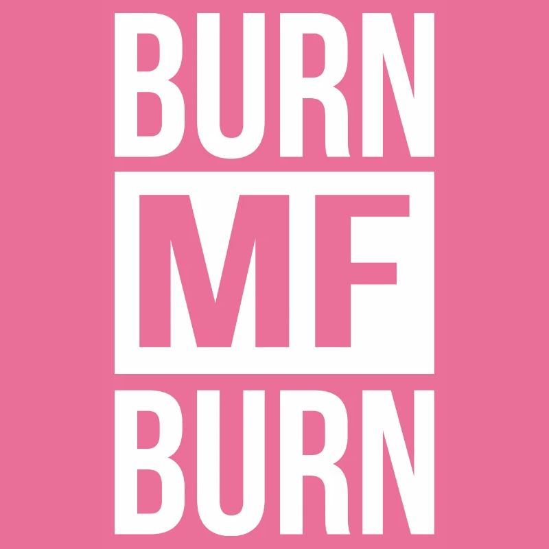 Burn MF Burn