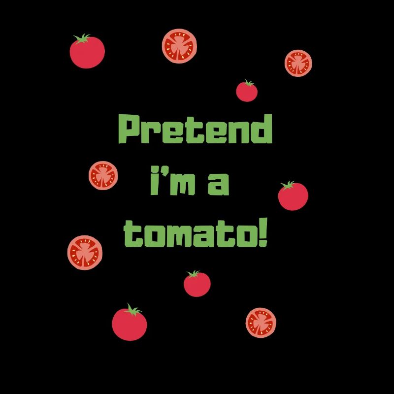 I pretend to be a tomato!