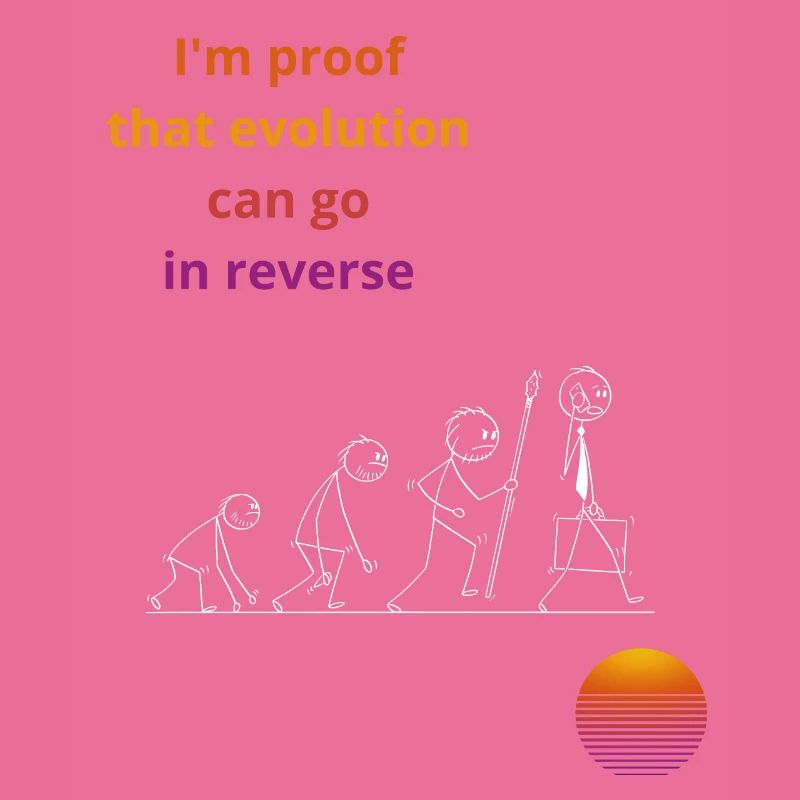 I'm proof that evolution can go in reverse