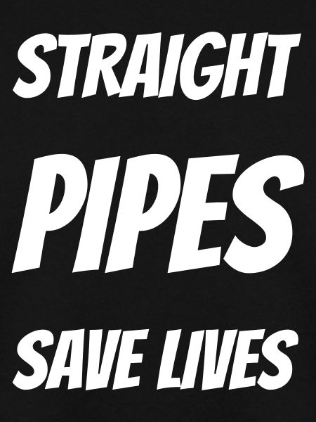 Straight pipes save lives.