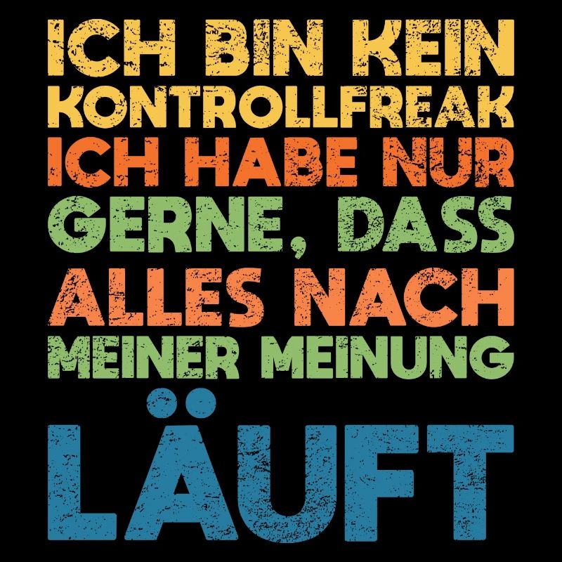 Ich Bin Kein Kontrollfreak Ich Habe Nur...