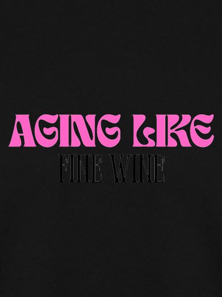 Aging like fine wine