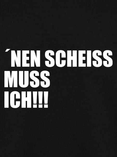 Nen scheiss muss ich