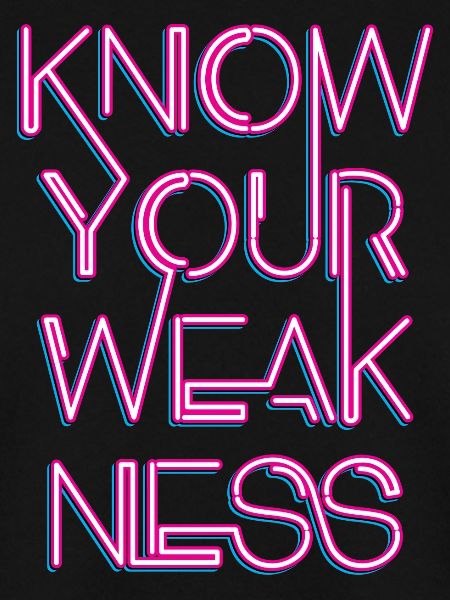 Know your weakness