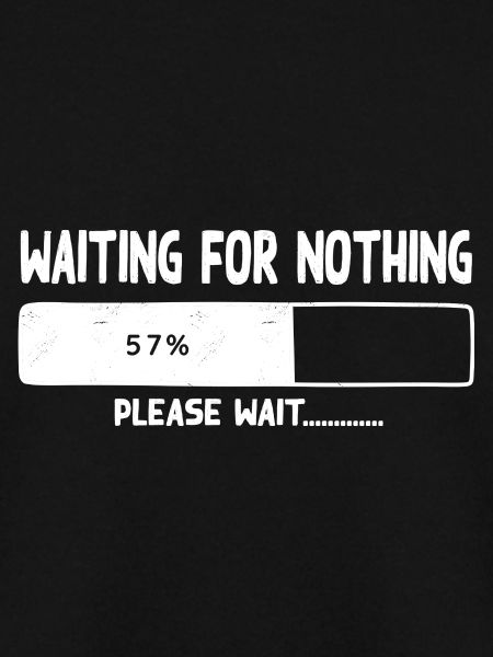 Waiting for nothing