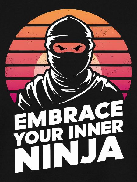 Embrace Your Inner Ninja