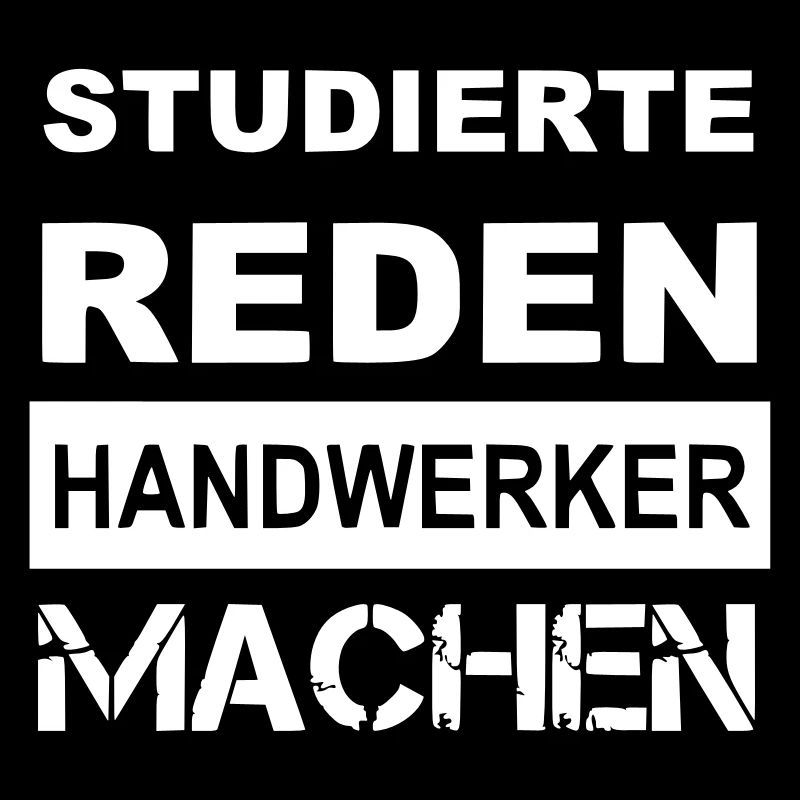 Studierte reden Handwerker machen