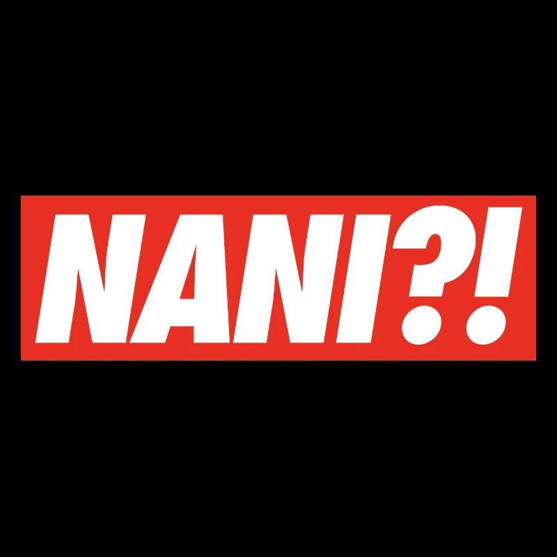 NANI?!