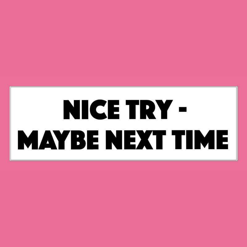 "Nice Try Maybe Next Time"- Geschenk/Geschenkidee