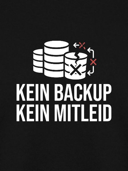 Kein Backup Kein Mitleid