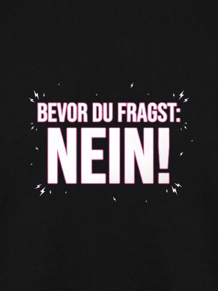 Bevor du fragst Nö!
