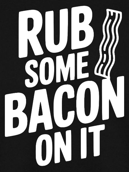 Rub Some Bacon On It