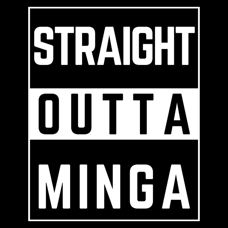 straight outta minga