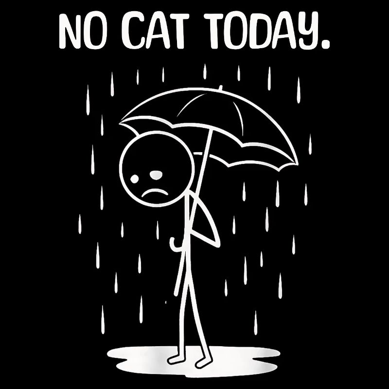 Funny Today unfortunately no cat