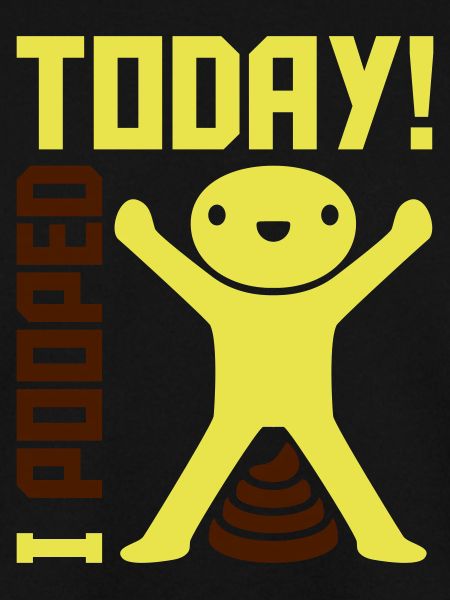 I pooped today Zitat