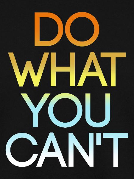 Do what you can't