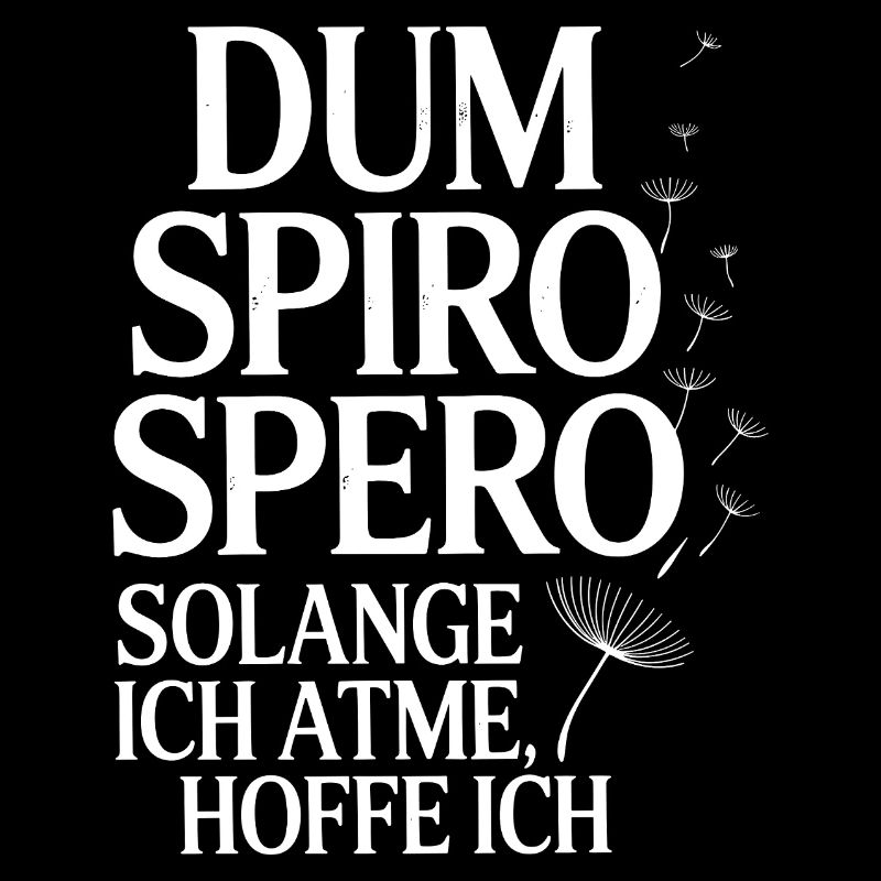 Dum Spiro Spero: As long as I , I hope