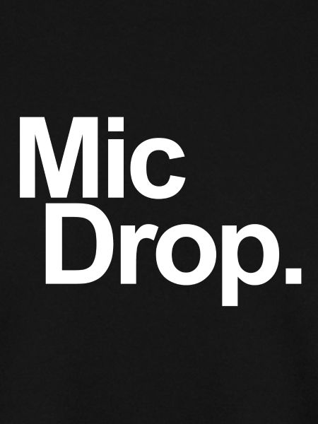 MIC DROP