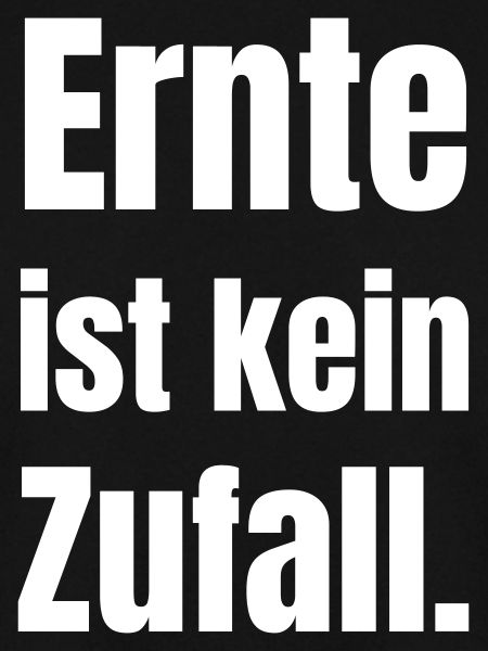 Ernte ist kein Zufall