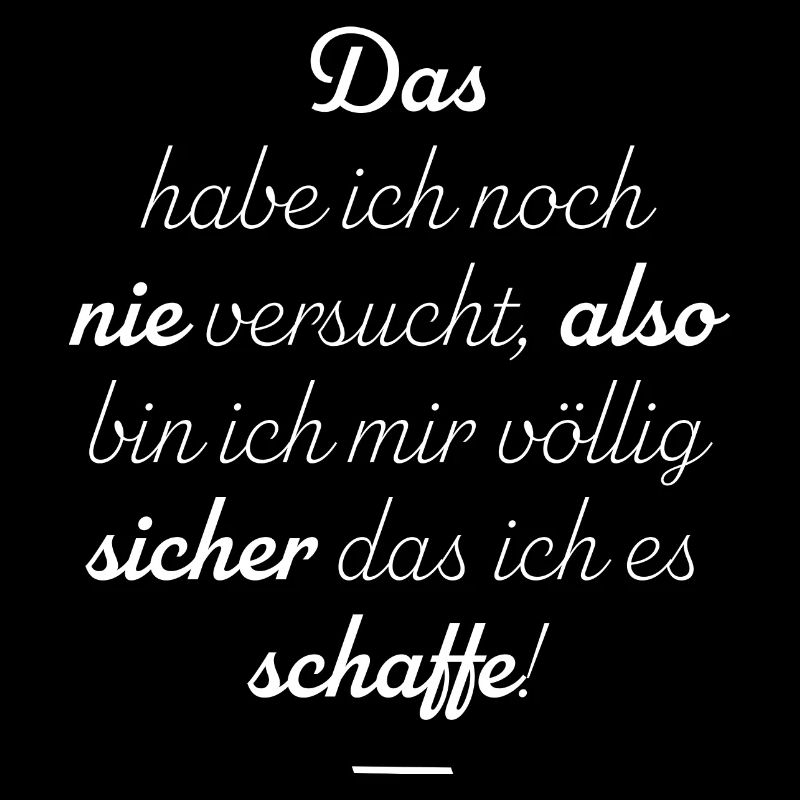Ich bin mir völlig sicher das ich es schaffe!