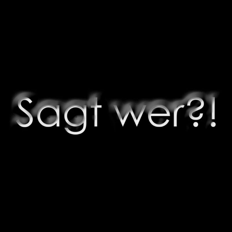 Sagt wer?!