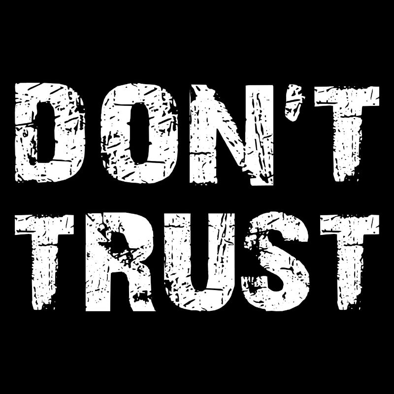 Don't Trust - first control - then trust