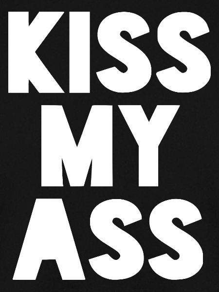 KISS MY ASS