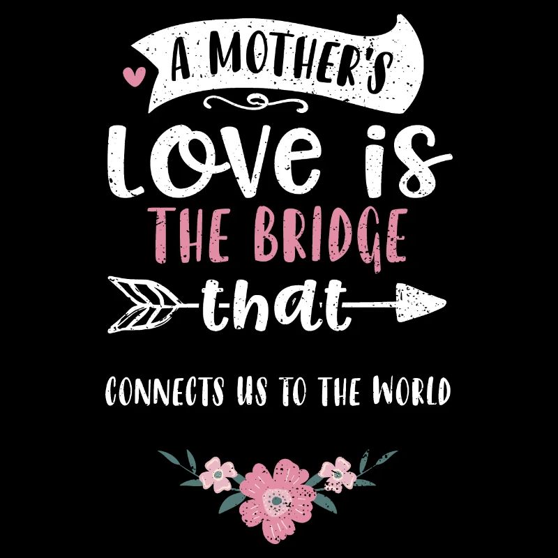 A mother's love is the bridge th...
