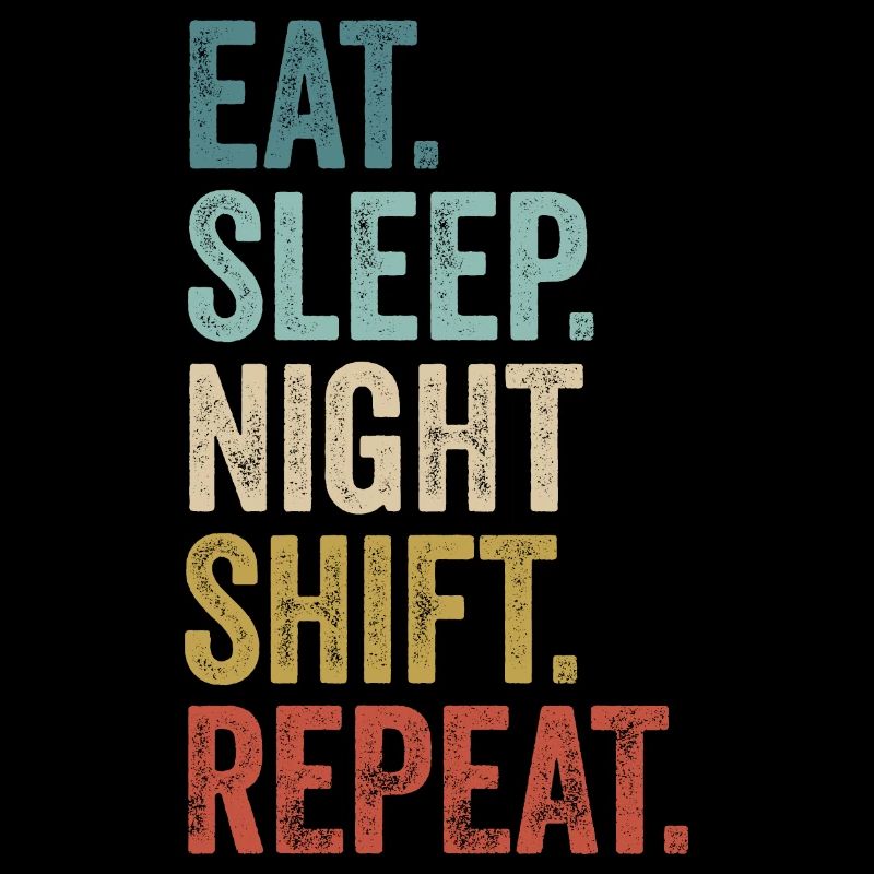 Eat Sleep Night Shift Repeat Shift Worker